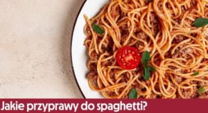 Odkryj idealne przyprawy do spaghetti, które podkręcą smak twojego dania